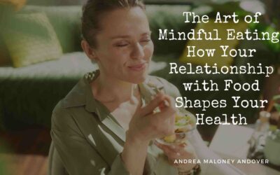 The Art of Mindful Eating: How Your Relationship with Food Shapes Your Health